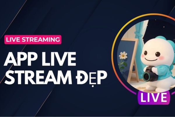 Tìm hiểu về app livestream đẹp