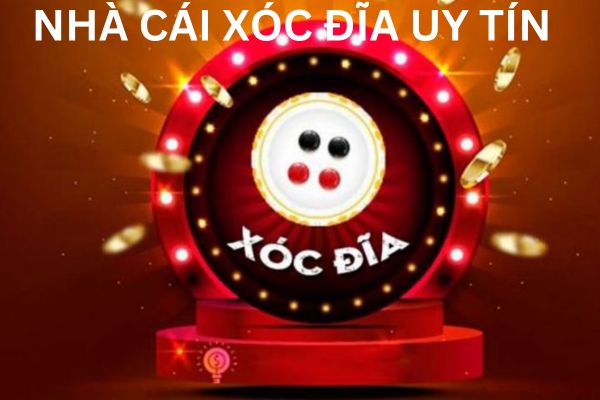 Tìm hiểu nhà cái xóc đĩa uy tín