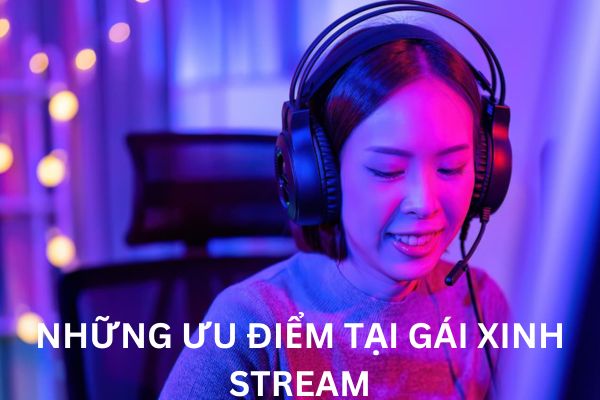 Trải nghiệm gái xinh stream